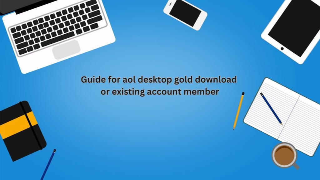 Guide for aol desktop gold download or existing account member